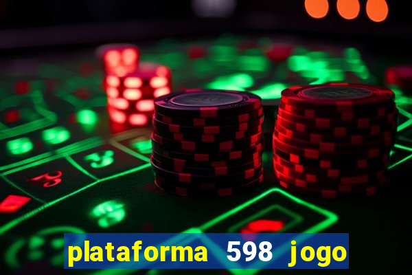 plataforma 598 jogo é confiável